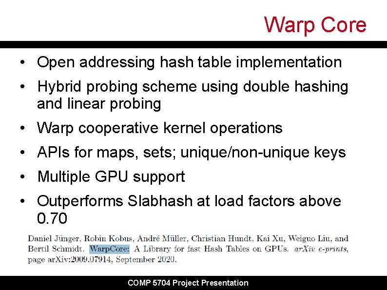 Warp Core • Open addressing hash table implementation • Hybrid probing scheme using double Warp Core • Open addressing hash table implementation • Hybrid probing scheme using double