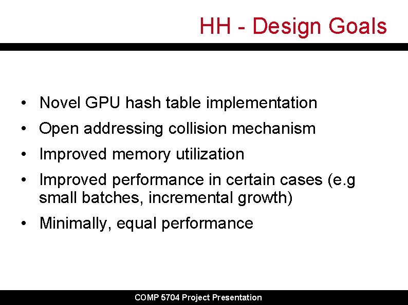 HH - Design Goals • Novel GPU hash table implementation • Open addressing collision HH - Design Goals • Novel GPU hash table implementation • Open addressing collision