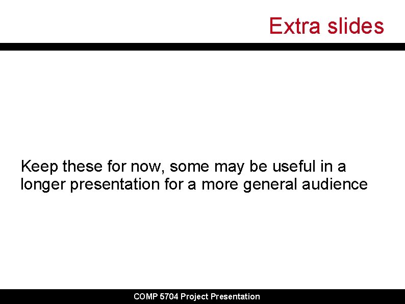 Extra slides Keep these for now, some may be useful in a longer presentation Extra slides Keep these for now, some may be useful in a longer presentation