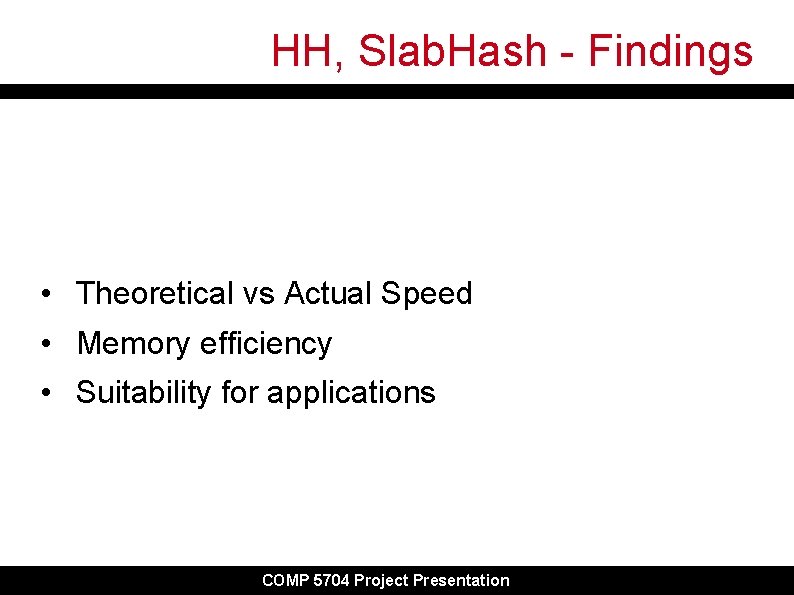 HH, Slab. Hash - Findings • Theoretical vs Actual Speed • Memory efficiency • HH, Slab. Hash - Findings • Theoretical vs Actual Speed • Memory efficiency •