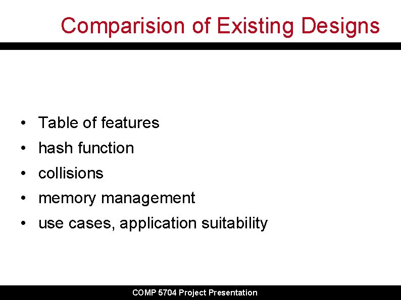 Comparision of Existing Designs • Table of features • hash function • collisions • Comparision of Existing Designs • Table of features • hash function • collisions •