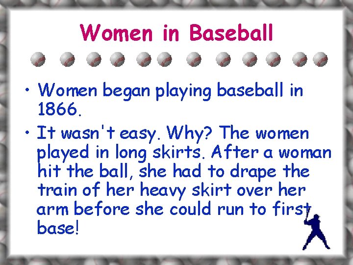 Women in Baseball • Women began playing baseball in 1866. • It wasn't easy.