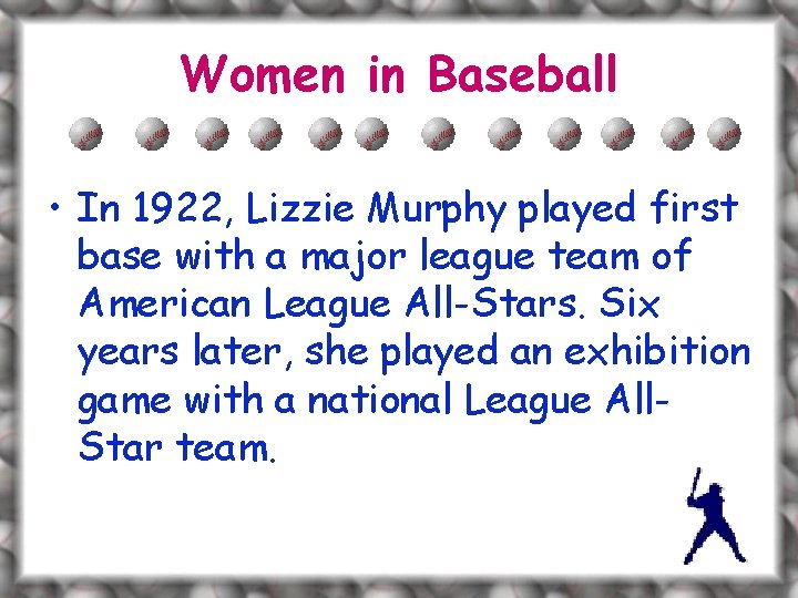 Women in Baseball • In 1922, Lizzie Murphy played first base with a major