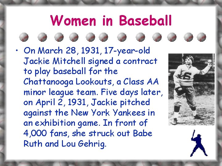 Women in Baseball • On March 28, 1931, 17 -year-old Jackie Mitchell signed a