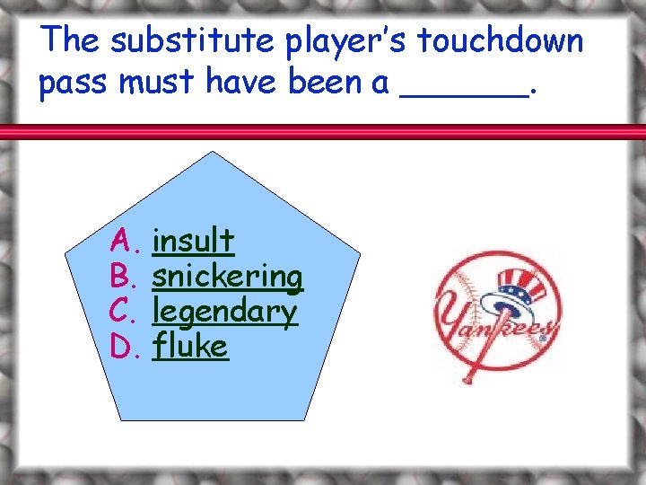 The substitute player’s touchdown pass must have been a ______. A. B. C. D.