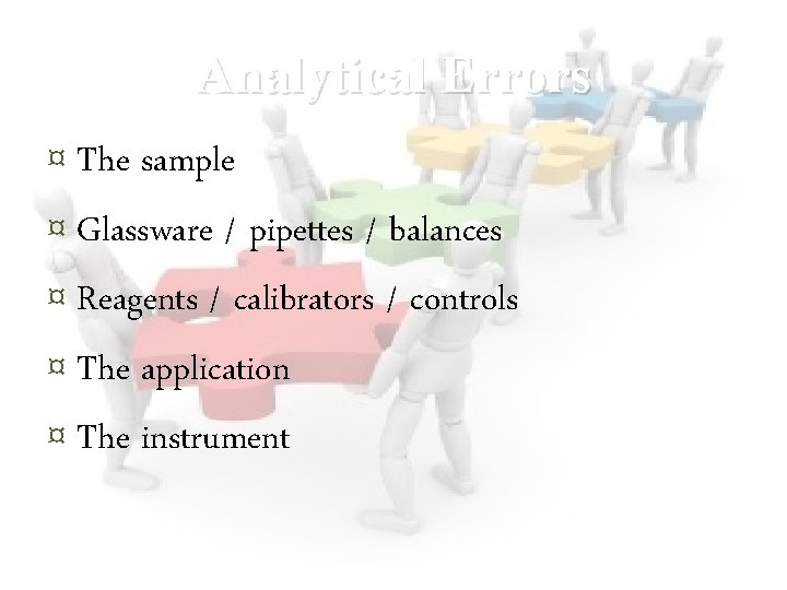 Analytical Errors ¤ The sample ¤ Glassware / pipettes / balances ¤ Reagents /