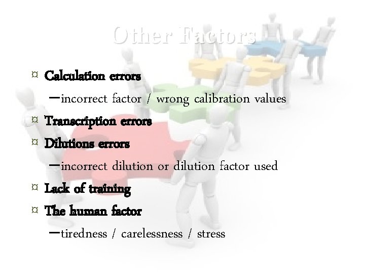 Other Factors ¤ Calculation errors ¤ ¤ – incorrect factor / wrong calibration values