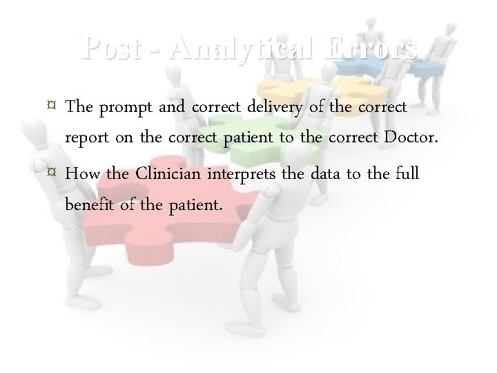 Post - Analytical Errors ¤ The prompt and correct delivery of the correct ¤