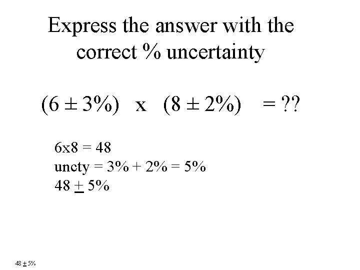 Express the answer with the correct % uncertainty (6 ± 3%) x (8 ±