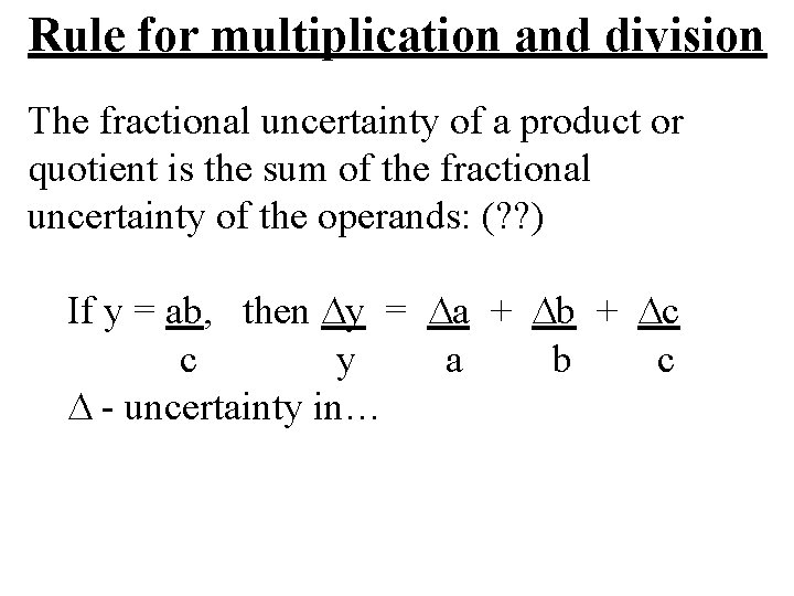 Rule for multiplication and division The fractional uncertainty of a product or quotient is