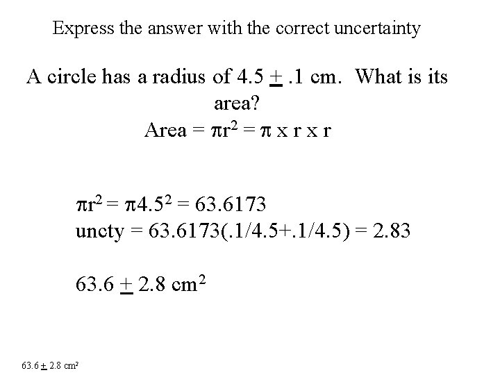 Express the answer with the correct uncertainty A circle has a radius of 4.