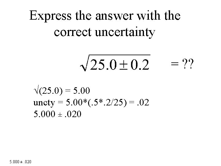 Express the answer with the correct uncertainty = ? ? √(25. 0) = 5.