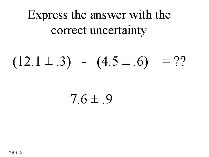 Express the answer with the correct uncertainty (12. 1 ±. 3) - (4. 5