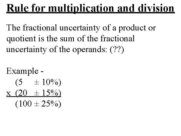 Rule for multiplication and division The fractional uncertainty of a product or quotient is