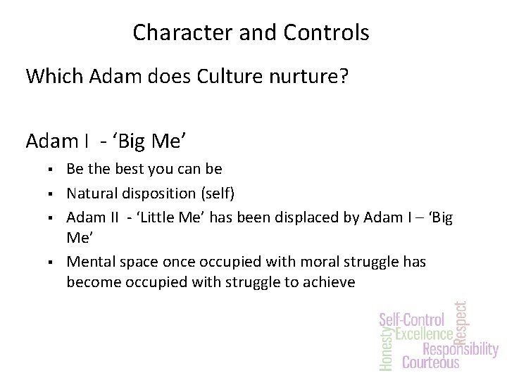 Character and Controls Which Adam does Culture nurture? Adam I - ‘Big Me’ §