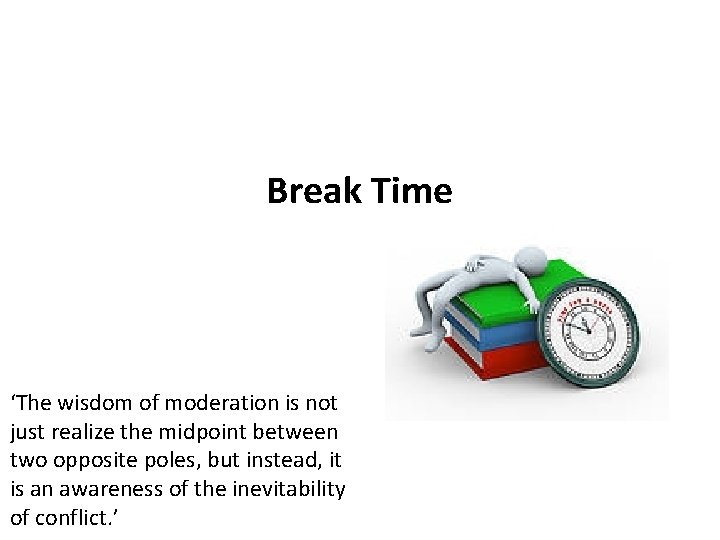 Break Time ‘The wisdom of moderation is not just realize the midpoint between two