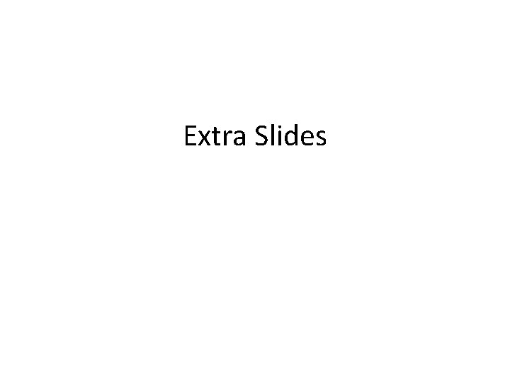 Extra Slides 