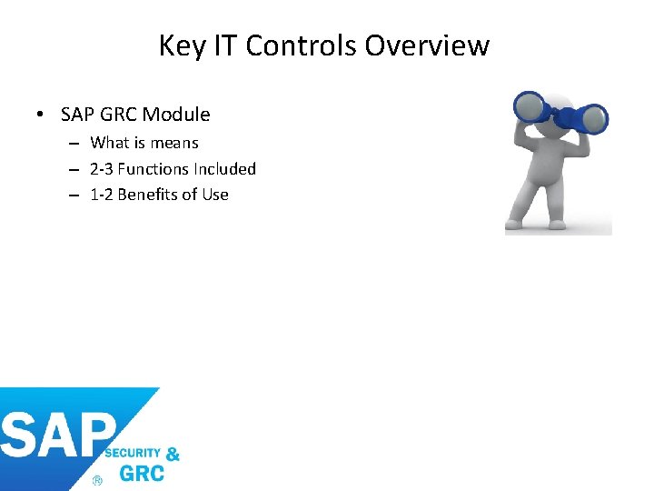 Key IT Controls Overview • SAP GRC Module – What is means – 2