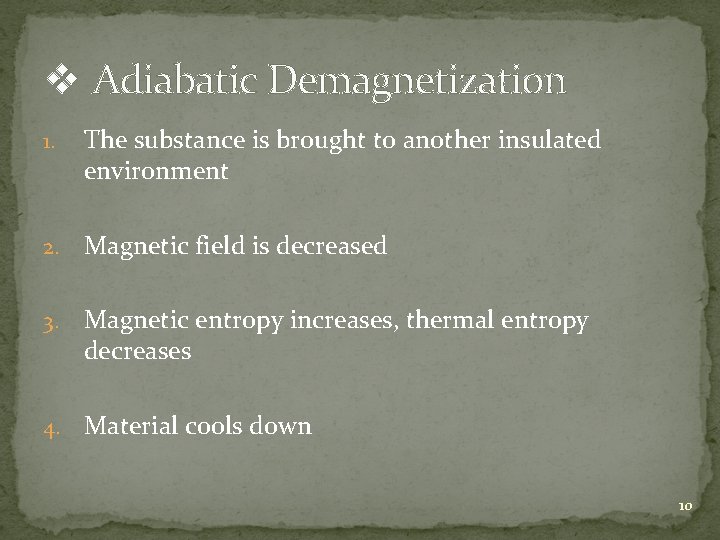 v Adiabatic Demagnetization 1. The substance is brought to another insulated environment 2. Magnetic