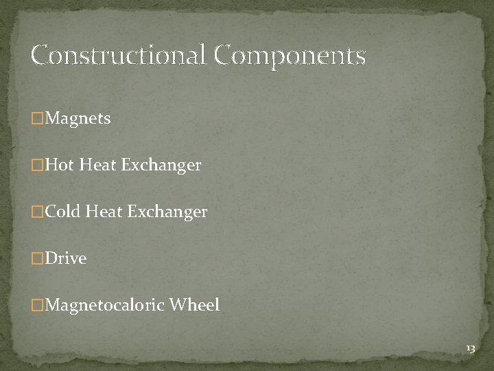 Constructional Components �Magnets �Hot Heat Exchanger �Cold Heat Exchanger �Drive �Magnetocaloric Wheel 13 