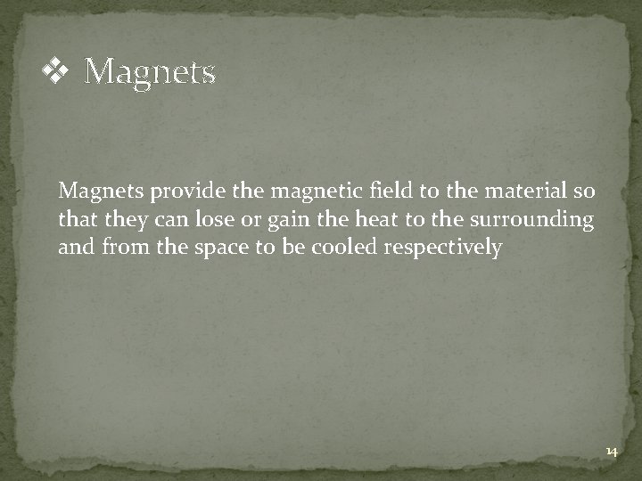 v Magnets provide the magnetic field to the material so that they can lose