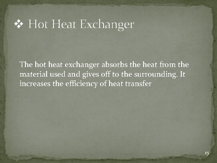 v Hot Heat Exchanger The hot heat exchanger absorbs the heat from the material