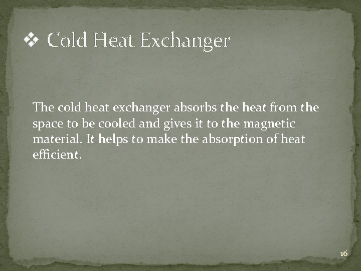 v Cold Heat Exchanger The cold heat exchanger absorbs the heat from the space