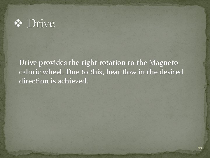 v Drive provides the right rotation to the Magneto caloric wheel. Due to this,