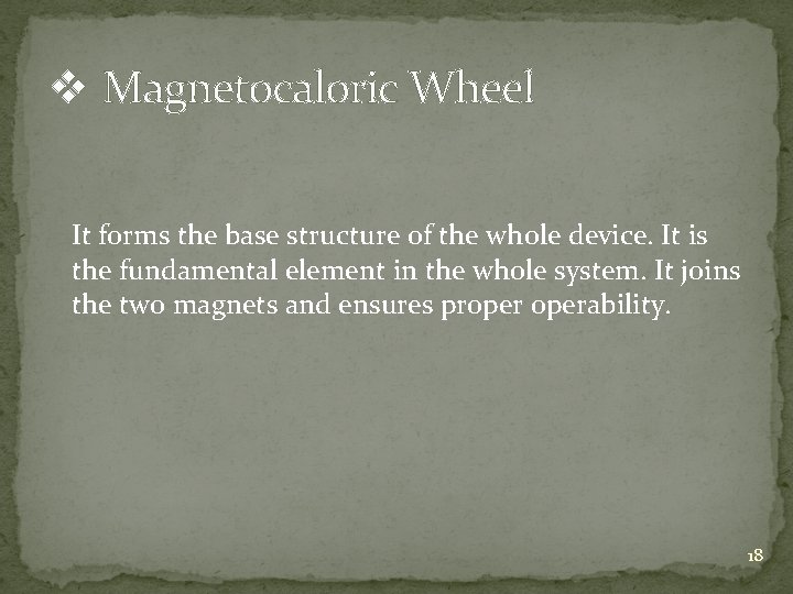 v Magnetocaloric Wheel It forms the base structure of the whole device. It is