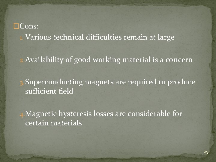 �Cons: 1. Various technical difficulties remain at large 2. Availability of good working material