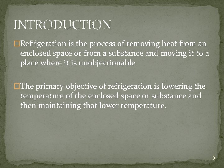 INTRODUCTION �Refrigeration is the process of removing heat from an enclosed space or from