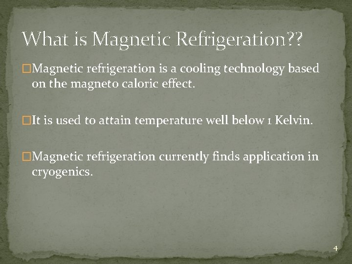 What is Magnetic Refrigeration? ? �Magnetic refrigeration is a cooling technology based on the