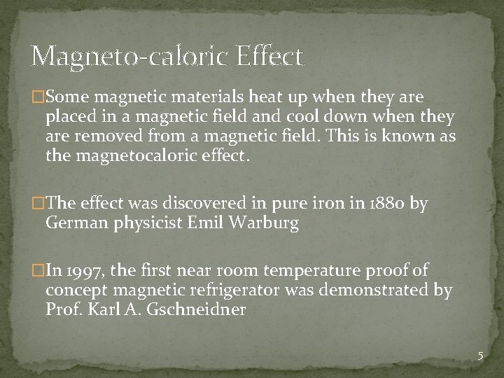 Magneto-caloric Effect �Some magnetic materials heat up when they are placed in a magnetic