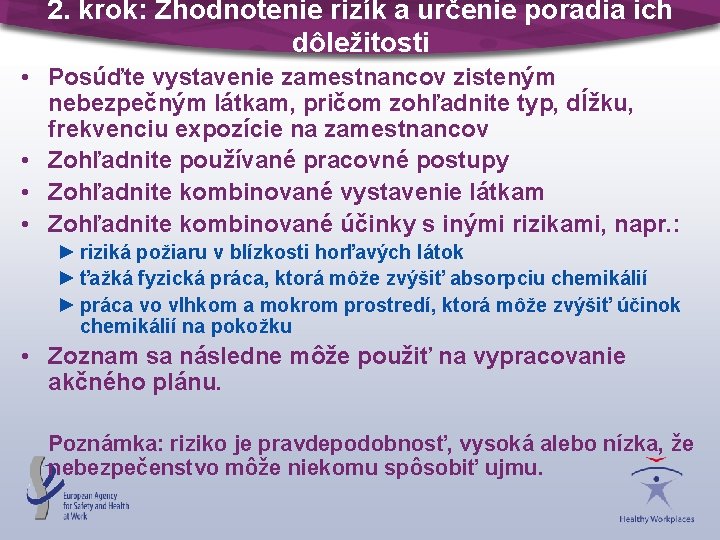 2. krok: Zhodnotenie rizík a určenie poradia ich dôležitosti • Posúďte vystavenie zamestnancov zisteným