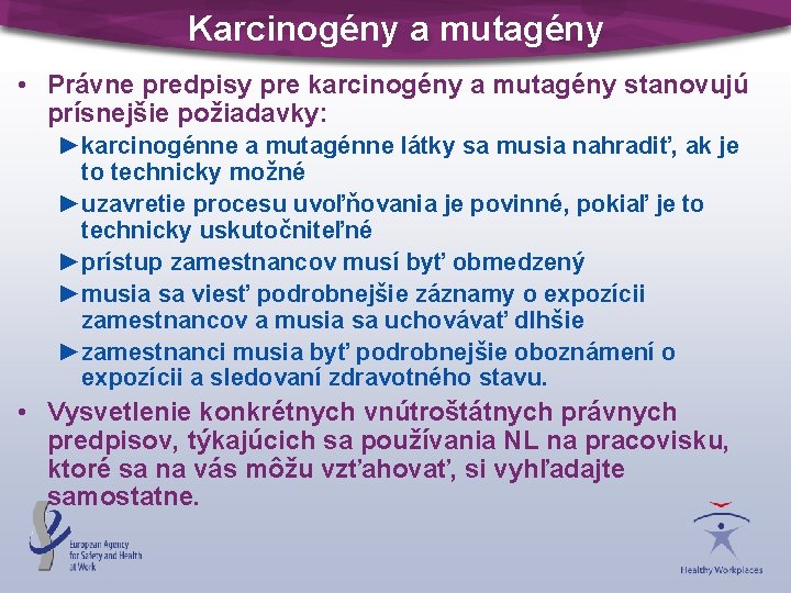 Karcinogény a mutagény • Právne predpisy pre karcinogény a mutagény stanovujú prísnejšie požiadavky: ►karcinogénne