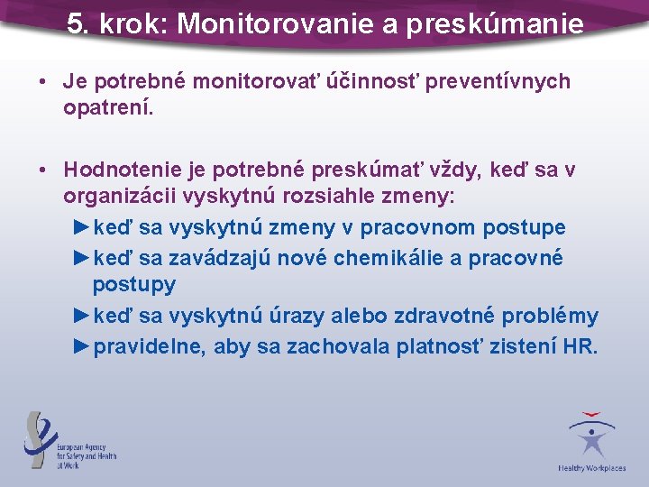 5. krok: Monitorovanie a preskúmanie • Je potrebné monitorovať účinnosť preventívnych opatrení. • Hodnotenie