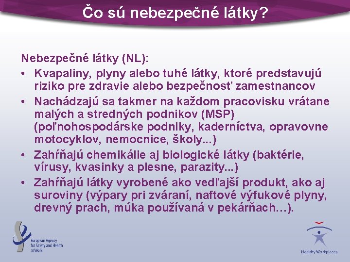 Čo sú nebezpečné látky? Nebezpečné látky (NL): • Kvapaliny, plyny alebo tuhé látky, ktoré