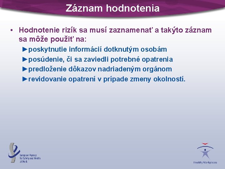 Záznam hodnotenia • Hodnotenie rizík sa musí zaznamenať a takýto záznam sa môže použiť