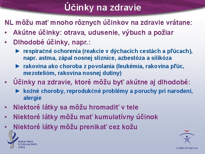 Účinky na zdravie NL môžu mať mnoho rôznych účinkov na zdravie vrátane: • Akútne