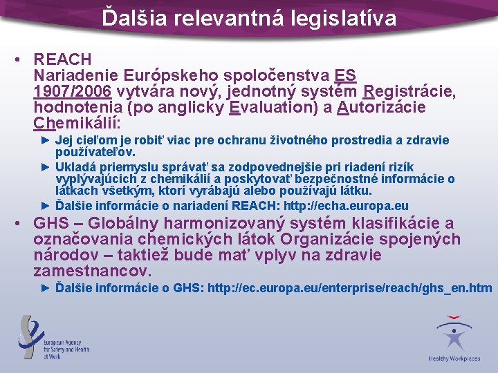 Ďalšia relevantná legislatíva • REACH Nariadenie Európskeho spoločenstva ES 1907/2006 vytvára nový, jednotný systém