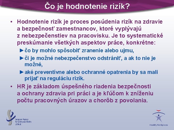 Čo je hodnotenie rizík? • Hodnotenie rizík je proces posúdenia rizík na zdravie a