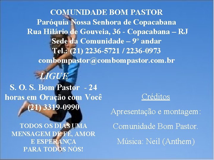 COMUNIDADE BOM PASTOR Paróquia Nossa Senhora de Copacabana Rua Hilário de Gouveia, 36 -