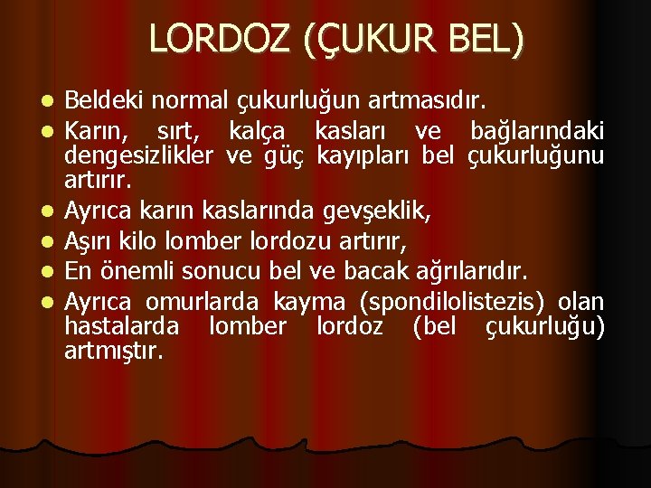 LORDOZ (ÇUKUR BEL) Beldeki normal çukurluğun artmasıdır. Karın, sırt, kalça kasları ve bağlarındaki dengesizlikler