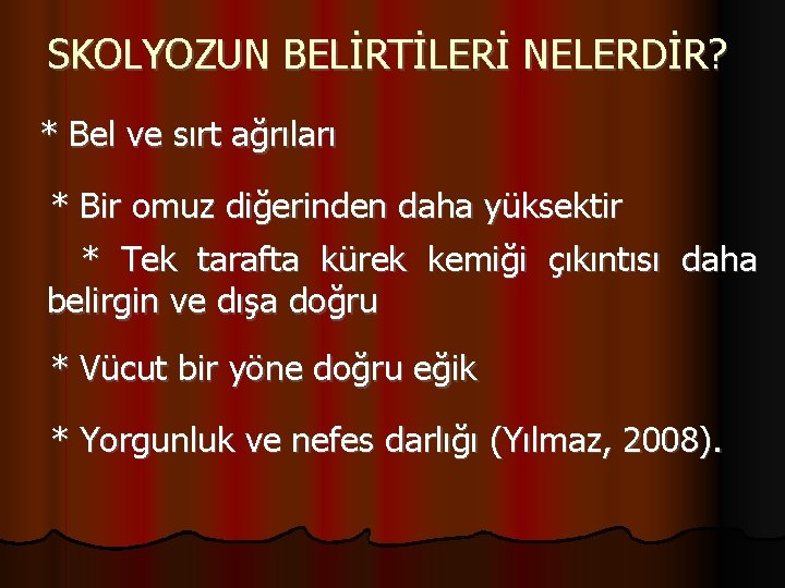 SKOLYOZUN BELİRTİLERİ NELERDİR? * Bel ve sırt ağrıları * Bir omuz diğerinden daha yüksektir