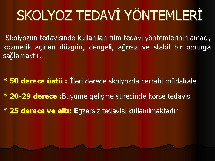 SKOLYOZ TEDAVİ YÖNTEMLERİ Skolyozun tedavisinde kullanılan tüm tedavi yöntemlerinin amacı, kozmetik açıdan düzgün, dengeli,