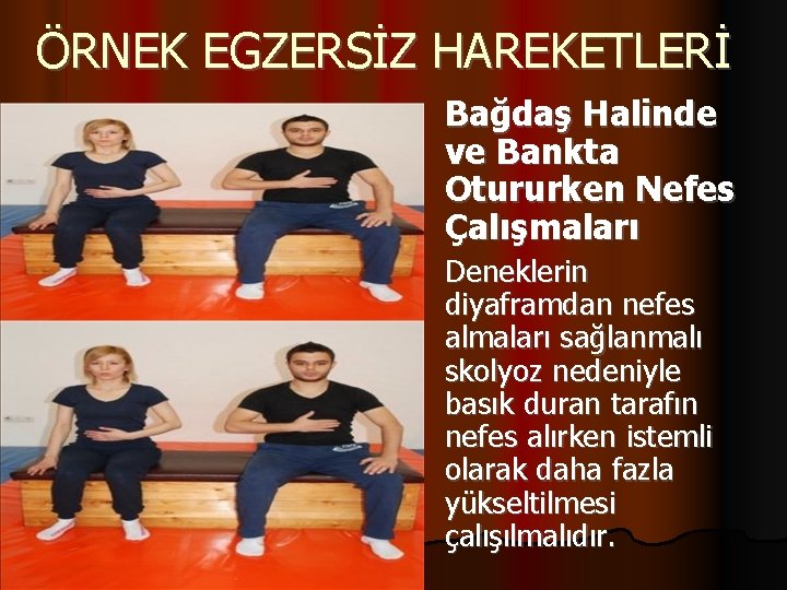 ÖRNEK EGZERSİZ HAREKETLERİ Bağdaş Halinde ve Bankta Otururken Nefes Çalışmaları Deneklerin diyaframdan nefes almaları