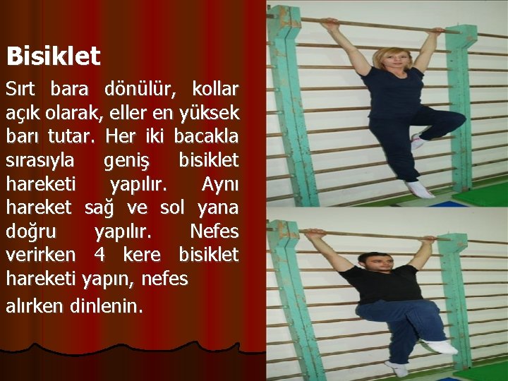 Bisiklet Sırt bara dönülür, kollar açık olarak, eller en yüksek barı tutar. Her iki