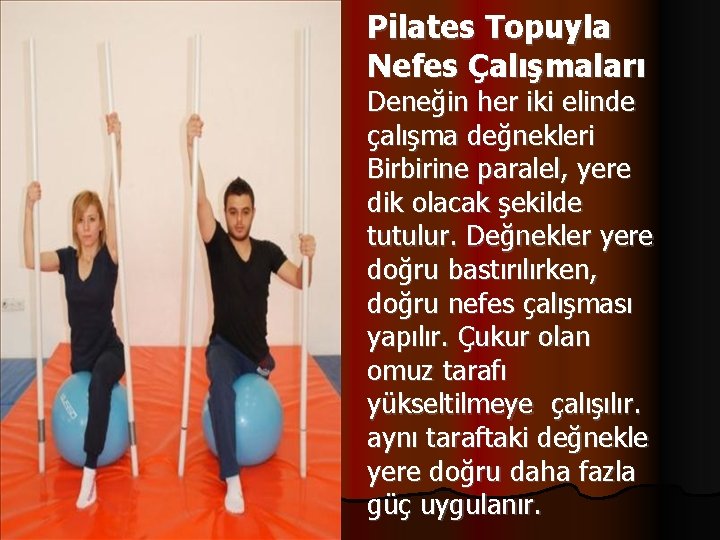 Pilates Topuyla Nefes Çalışmaları Deneğin her iki elinde çalışma değnekleri Birbirine paralel, yere dik