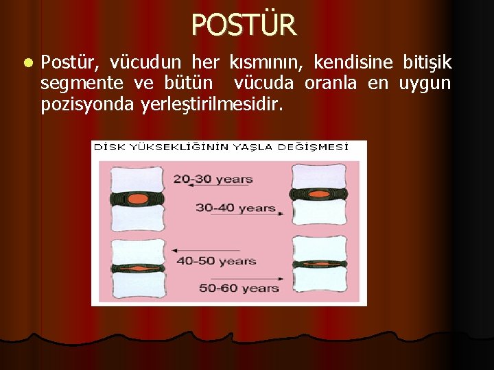 POSTÜR Postür, vücudun her kısmının, kendisine bitişik segmente ve bütün vücuda oranla en uygun