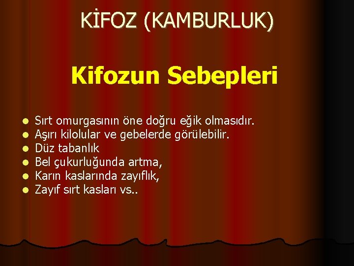 KİFOZ (KAMBURLUK) Kifozun Sebepleri Sırt omurgasının öne doğru eğik olmasıdır. Aşırı kilolular ve gebelerde